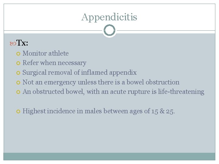 Appendicitis Tx: Monitor athlete Refer when necessary Surgical removal of inflamed appendix Not an