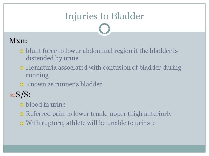 Injuries to Bladder Mxn: blunt force to lower abdominal region if the bladder is