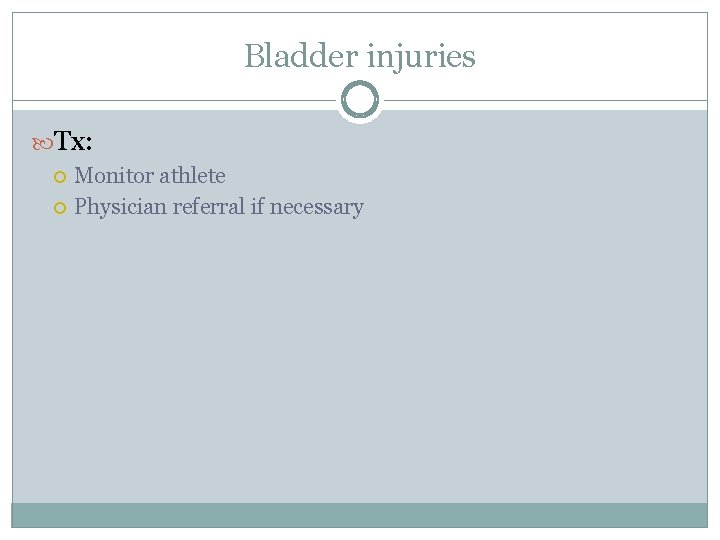 Bladder injuries Tx: Monitor athlete Physician referral if necessary 
