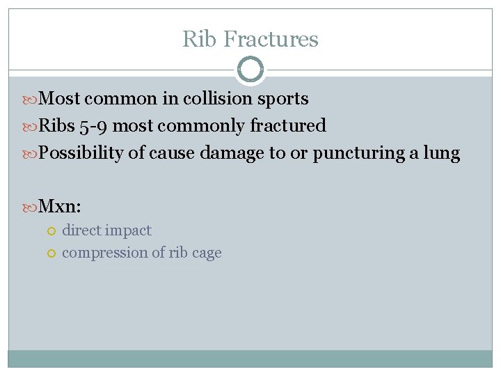 Rib Fractures Most common in collision sports Ribs 5 -9 most commonly fractured Possibility