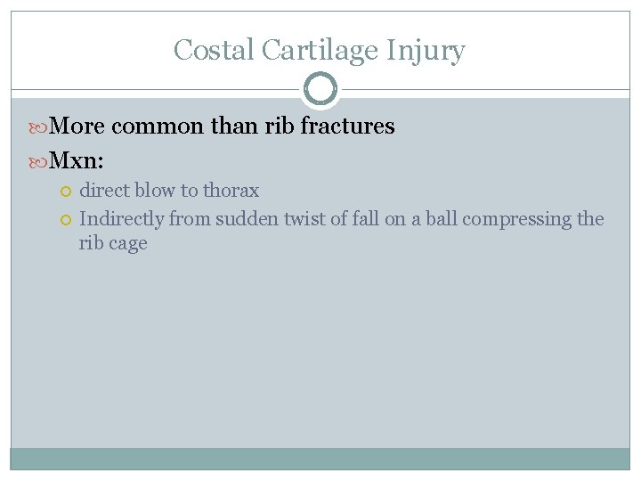 Costal Cartilage Injury More common than rib fractures Mxn: direct blow to thorax Indirectly