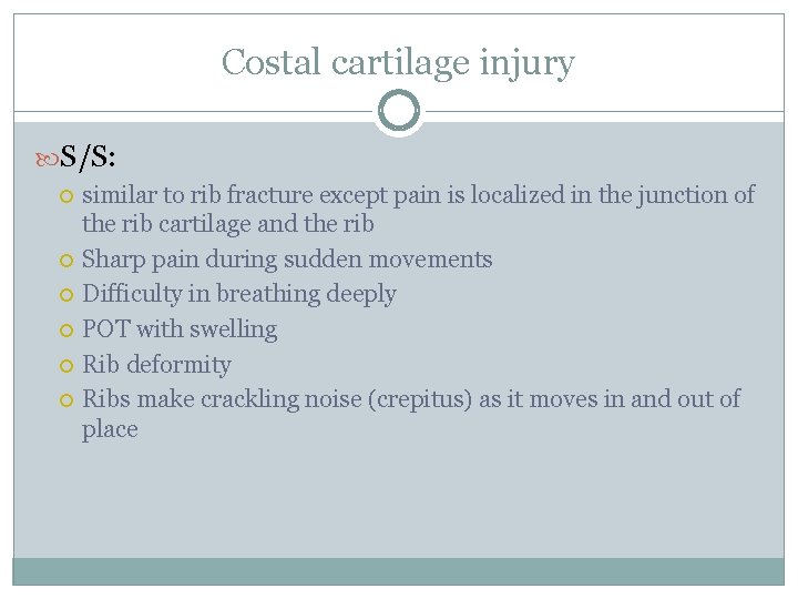 Costal cartilage injury S/S: similar to rib fracture except pain is localized in the