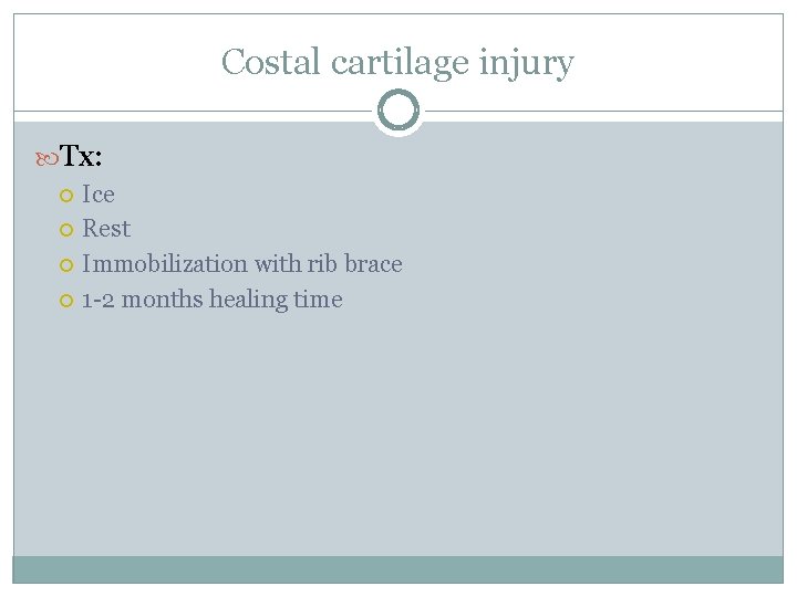 Costal cartilage injury Tx: Ice Rest Immobilization with rib brace 1 -2 months healing