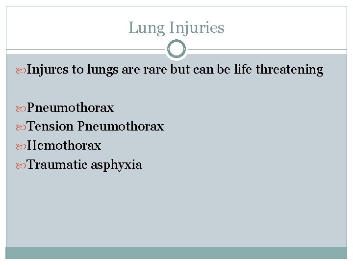 Lung Injuries Injures to lungs are rare but can be life threatening Pneumothorax Tension