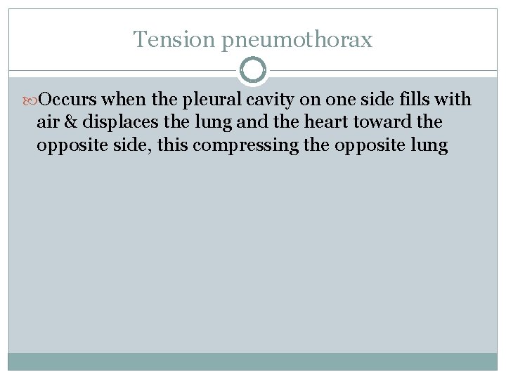 Tension pneumothorax Occurs when the pleural cavity on one side fills with air &