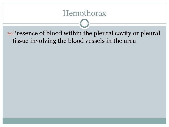 Hemothorax Presence of blood within the pleural cavity or pleural tissue involving the blood