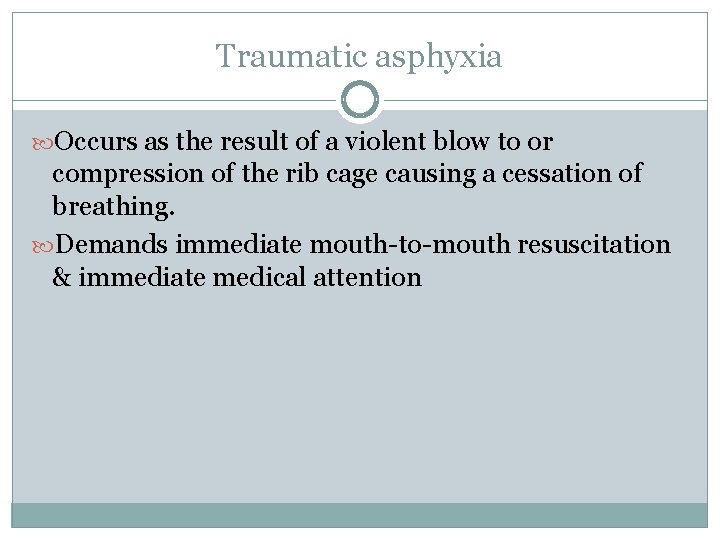 Traumatic asphyxia Occurs as the result of a violent blow to or compression of