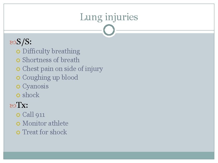 Lung injuries S/S: Difficulty breathing Shortness of breath Chest pain on side of injury