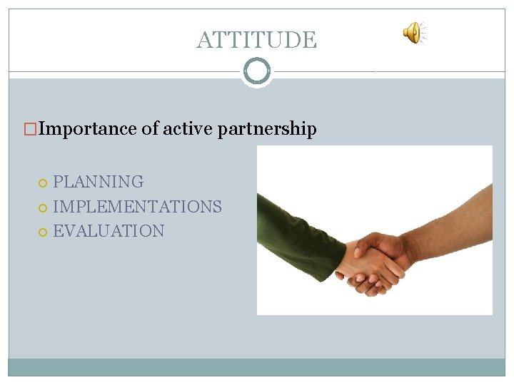 ATTITUDE �Importance of active partnership PLANNING IMPLEMENTATIONS EVALUATION 