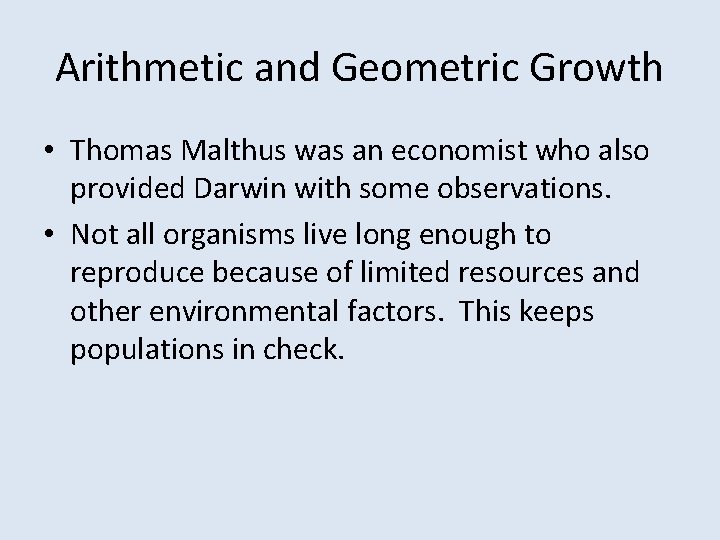 Arithmetic and Geometric Growth • Thomas Malthus was an economist who also provided Darwin