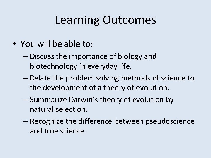Learning Outcomes • You will be able to: – Discuss the importance of biology