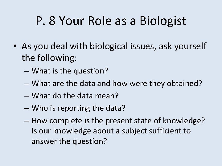 P. 8 Your Role as a Biologist • As you deal with biological issues,