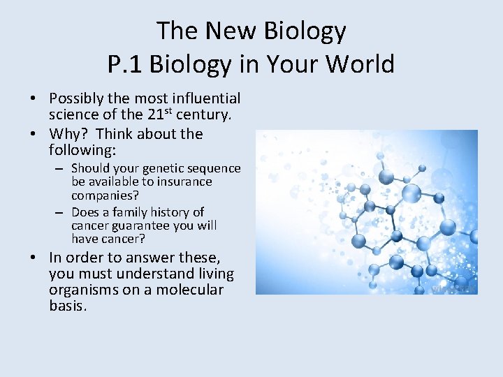 The New Biology P. 1 Biology in Your World • Possibly the most influential