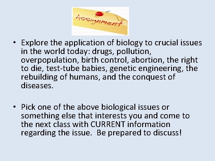  • Explore the application of biology to crucial issues in the world today: