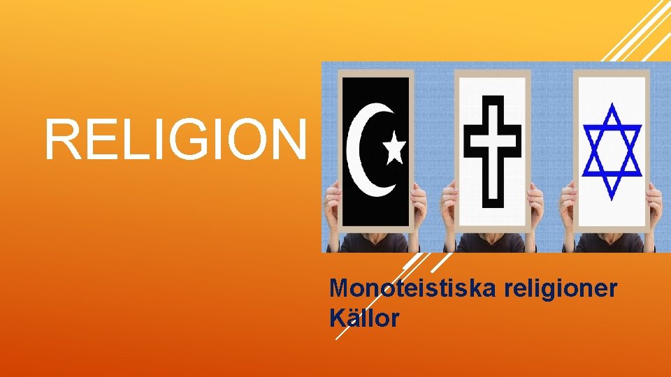 RELIGION Monoteistiska religioner Källor 