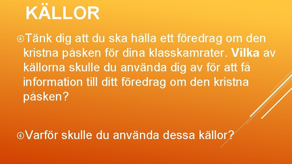 KÄLLOR Tänk dig att du ska hålla ett föredrag om den kristna påsken för