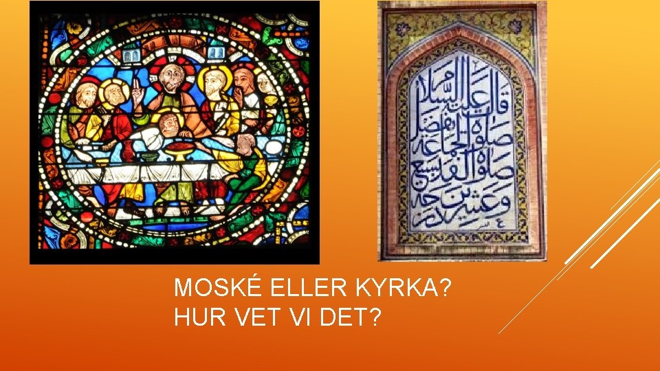 MOSKÉ ELLER KYRKA? HUR VET VI DET? 