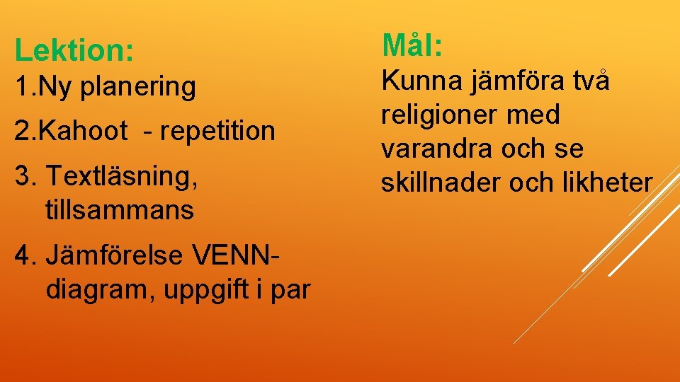 Lektion: 1. Ny planering 2. Kahoot - repetition 3. Textläsning, tillsammans 4. Jämförelse VENN