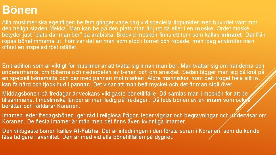 Bönen Alla muslimer ska egentligen be fem gånger varje dag vid speciella tidpunkter med