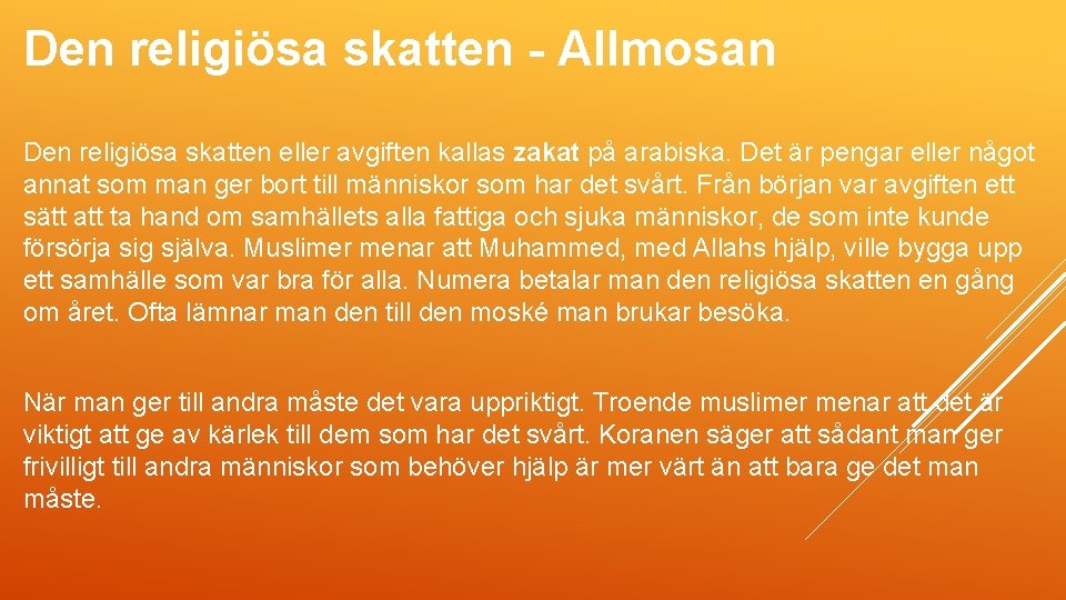 Den religiösa skatten - Allmosan Den religiösa skatten eller avgiften kallas zakat på arabiska.