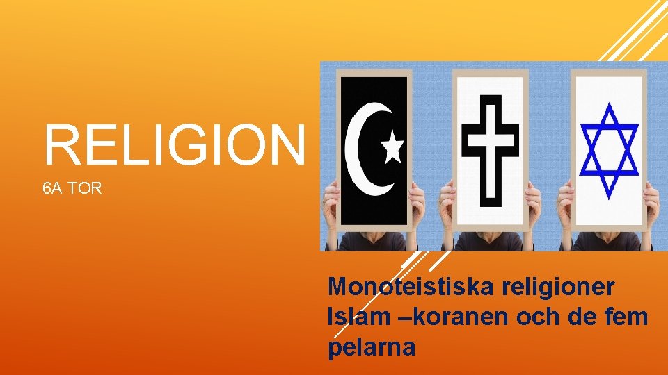 RELIGION 6 A TOR Monoteistiska religioner Islam –koranen och de fem pelarna 