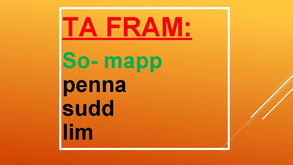 TA FRAM: So- mapp penna sudd lim 