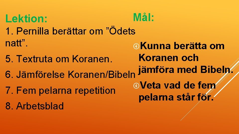 Lektion: Mål: 1. Pernilla berättar om ”Ödets natt”. Kunna berätta om Koranen och 5.