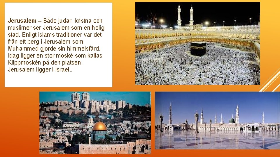  Islam Jerusalem – Både judar, kristna och Mekka – Muhammeds födelsestad. muslimer ser