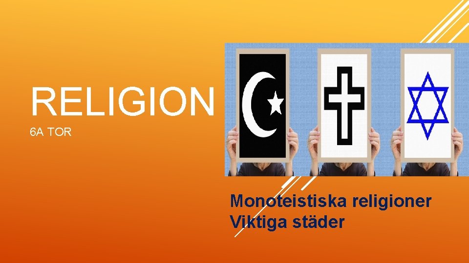 RELIGION 6 A TOR Monoteistiska religioner Viktiga städer 