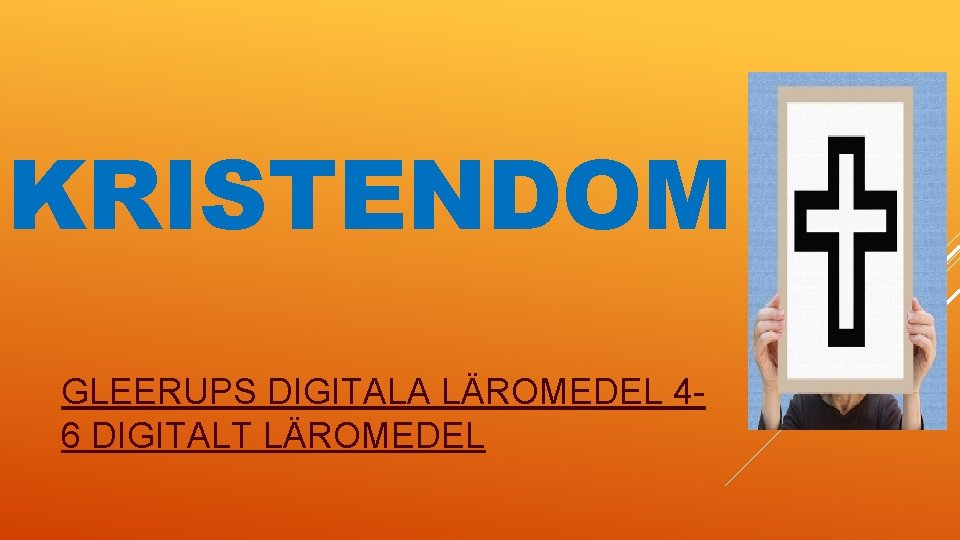 KRISTENDOM GLEERUPS DIGITALA LÄROMEDEL 46 DIGITALT LÄROMEDEL 