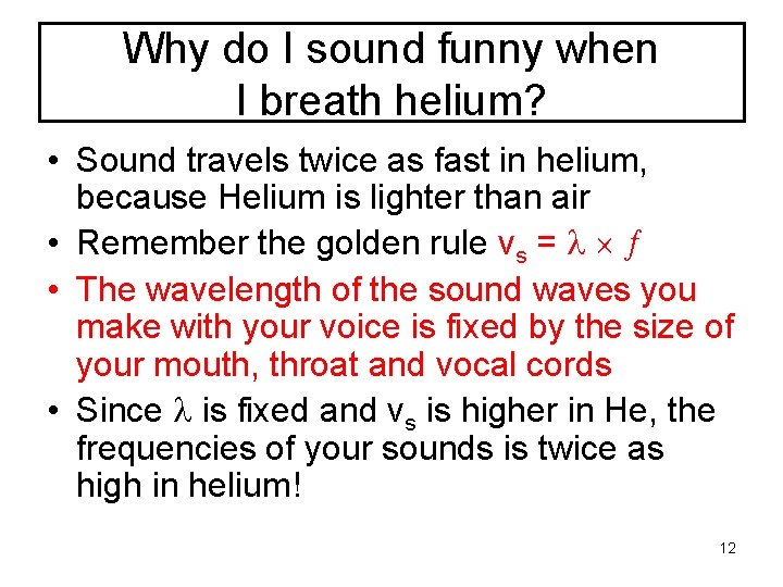 Why do I sound funny when I breath helium? • Sound travels twice as