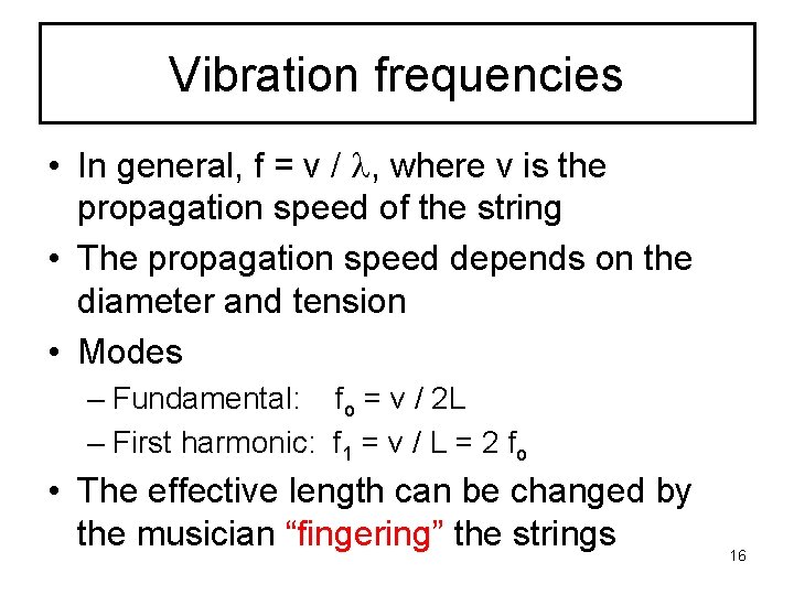 Vibration frequencies • In general, f = v / , where v is the