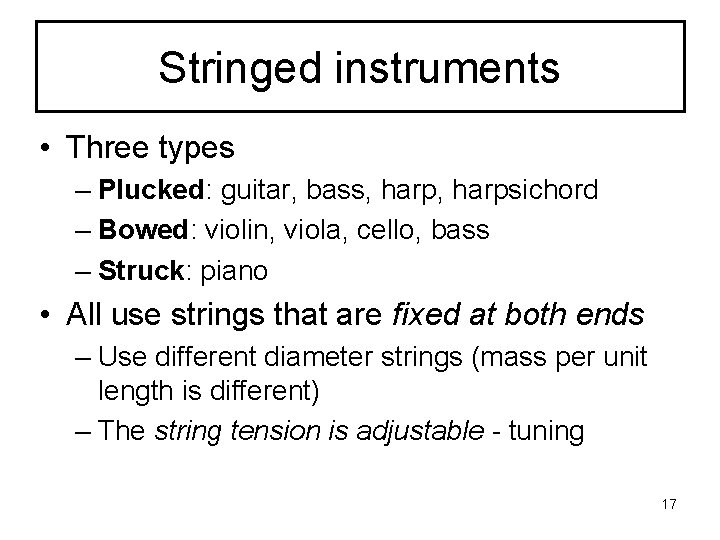 Stringed instruments • Three types – Plucked: guitar, bass, harpsichord – Bowed: violin, viola,