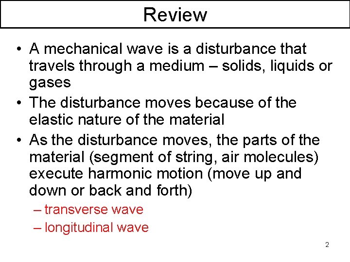 Review • A mechanical wave is a disturbance that travels through a medium –