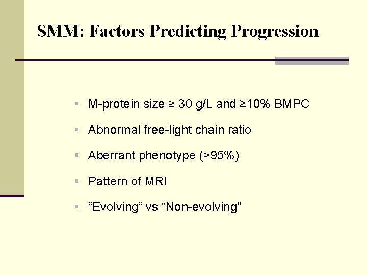 SMM: Factors Predicting Progression § M-protein size ≥ 30 g/L and ≥ 10% BMPC
