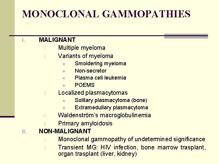 MONOCLONAL GAMMOPATHIES I. MALIGNANT 1. Multiple myeloma 2. Variants of myeloma n n 3.