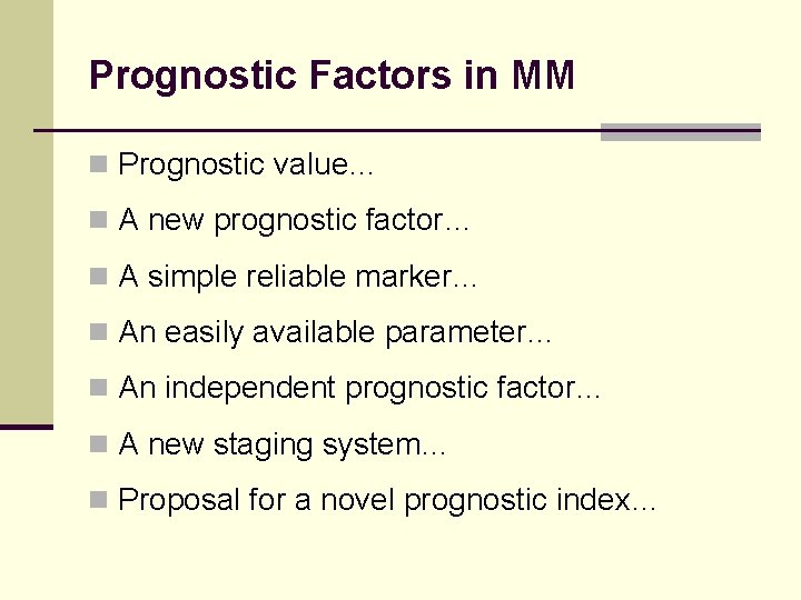 Prognostic Factors in MM n Prognostic value… n A new prognostic factor… n A