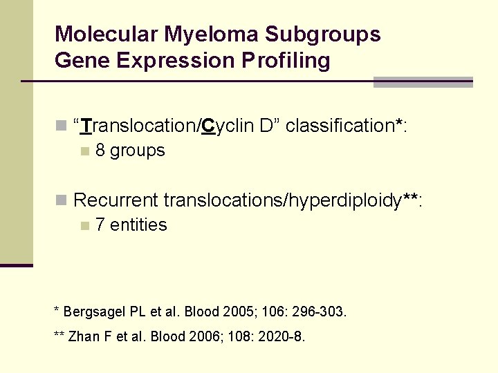 Molecular Myeloma Subgroups Gene Expression Profiling n “Translocation/Cyclin D” classification*: n 8 groups n