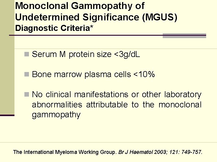 Monoclonal Gammopathy of Undetermined Significance (MGUS) Diagnostic Criteria* n Serum M protein size <3