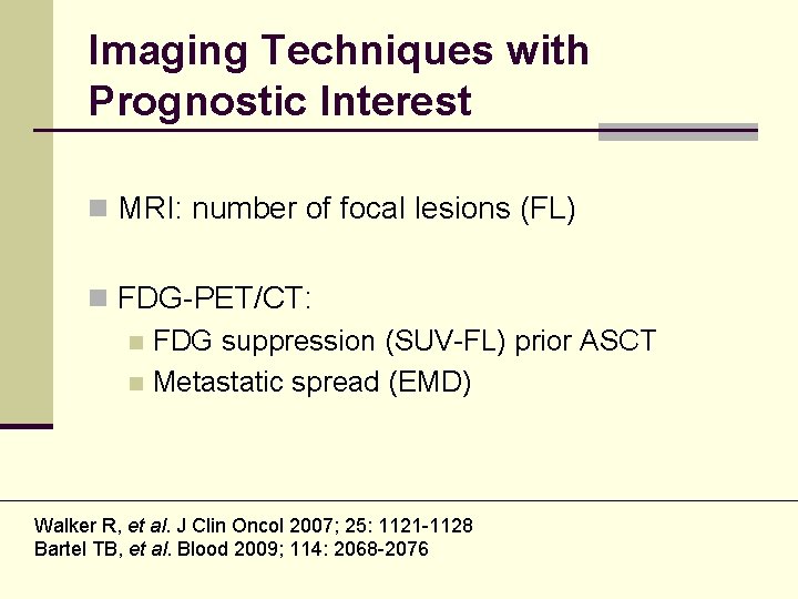 Imaging Techniques with Prognostic Interest n MRI: number of focal lesions (FL) n FDG-PET/CT:
