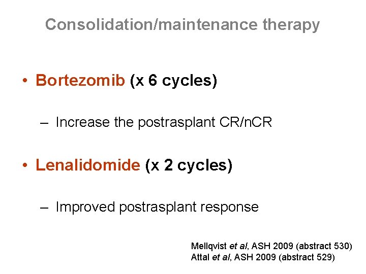 Consolidation/maintenance therapy • Bortezomib (x 6 cycles) – Increase the postrasplant CR/n. CR •