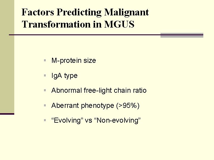 Factors Predicting Malignant Transformation in MGUS § M-protein size § Ig. A type §