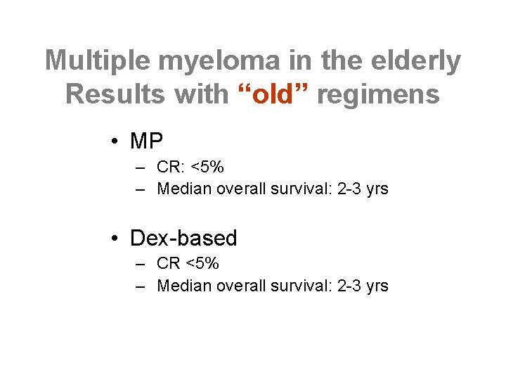 Multiple myeloma in the elderly Results with “old” regimens • MP – CR: <5%