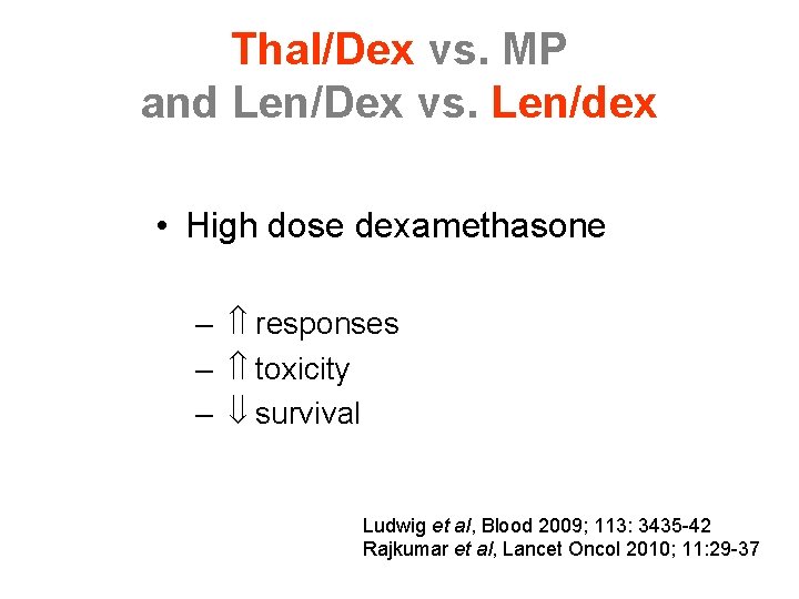 Thal/Dex vs. MP and Len/Dex vs. Len/dex • High dose dexamethasone – responses –
