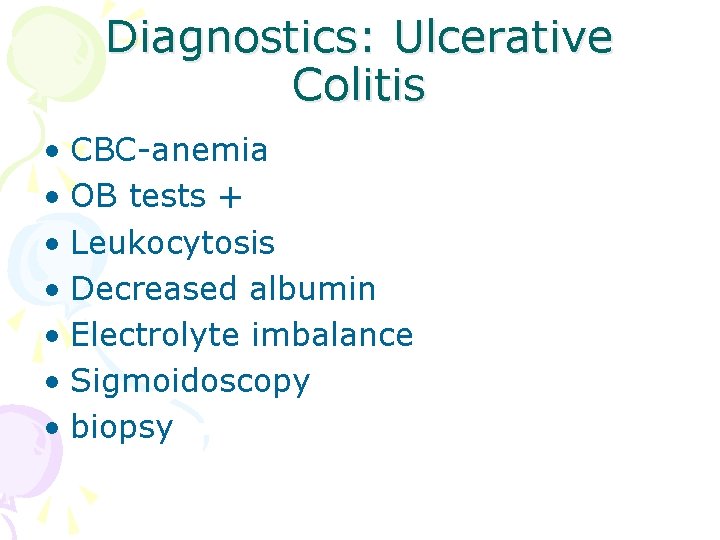 Diagnostics: Ulcerative Colitis • CBC-anemia • OB tests + • Leukocytosis • Decreased albumin