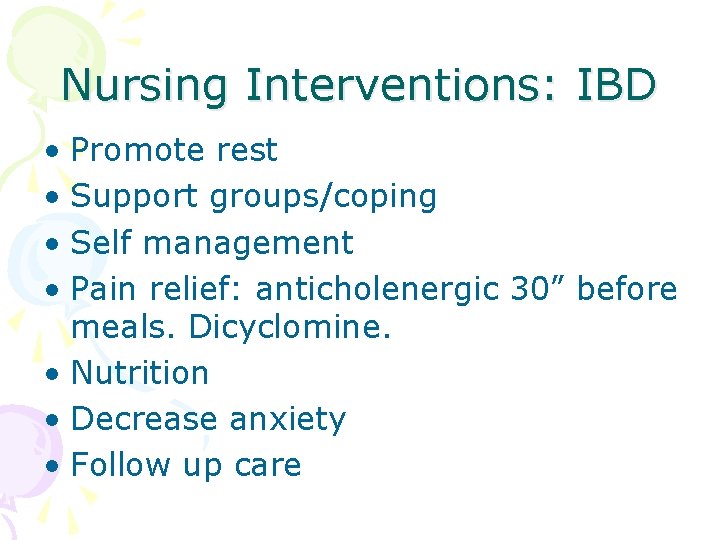 Nursing Interventions: IBD • Promote rest • Support groups/coping • Self management • Pain