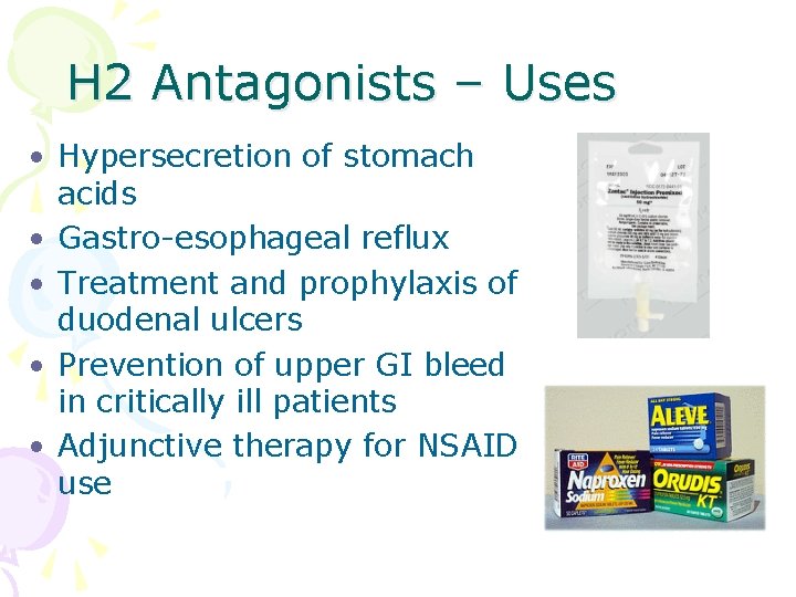 H 2 Antagonists – Uses • Hypersecretion of stomach acids • Gastro-esophageal reflux •