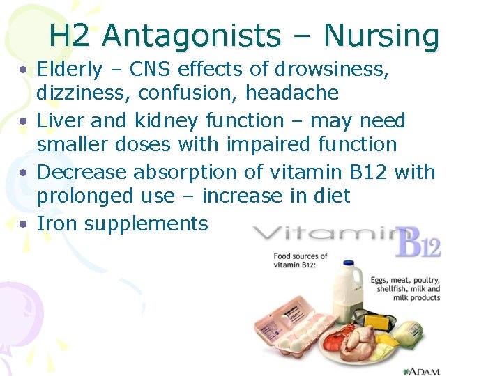 H 2 Antagonists – Nursing • Elderly – CNS effects of drowsiness, dizziness, confusion,