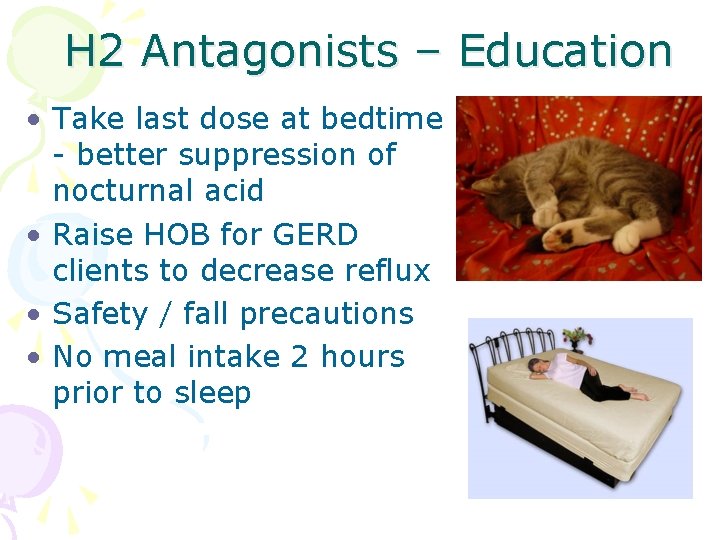 H 2 Antagonists – Education • Take last dose at bedtime - better suppression