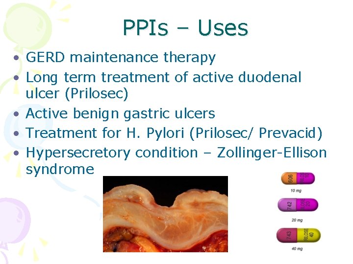 PPIs – Uses • GERD maintenance therapy • Long term treatment of active duodenal